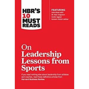 HBR's 10 Must Reads on Leadership Lessons from Sports, Paperback - Harvard Business Review imagine