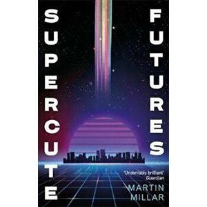 Supercute Futures, Paperback - Martin Millar imagine