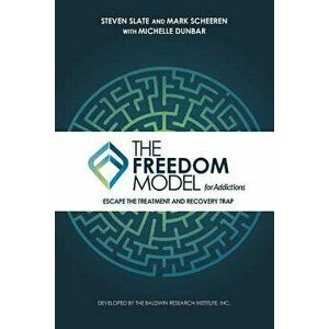 The Freedom Model for Addictions: Escape the Treatment and Recovery Trap, Paperback - Steven Slate imagine