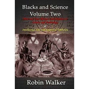 Blacks and Science Volume Two: West and East African Contributions to Science and Technology and Intellectual Life and Legacy of Timbuktu, Paperback - imagine