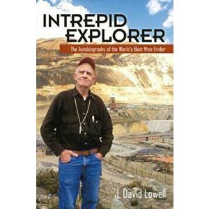 Intrepid Explorer: The Autobiography of the World's Best Mine Finder, Paperback - J. David Lowell imagine