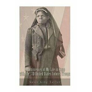 Reminiscences of My Life in Camp with the 33d United States Colored Troops, Late, Paperback - Susie King Taylor imagine