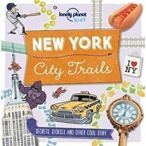City Trails - New York - Lonely Planet Kids, Moira Butterfield imagine
