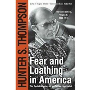 Fear and Loathing in America: The Brutal Odyssey of an Outlaw Journalist, Paperback - Hunter S. Thompson imagine