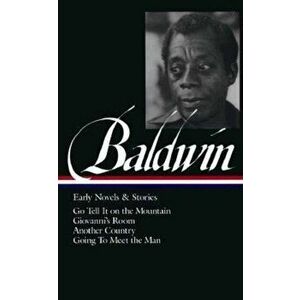 James Baldwin: Early Novels & Stories: Go Tell It on the Mountain / Giovanni's Room / Another Country / Going to Meet the Man, Hardcover - James Baldw imagine