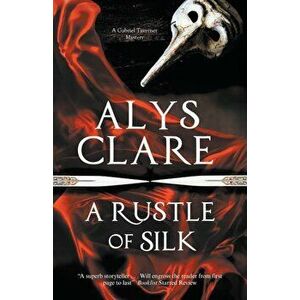 A Rustle of Silk: A New Forensic Mystery Series Set in Stuart England, Paperback - Alys Clare imagine
