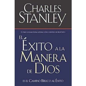 El Exito a la Manera de Dios: El Camino Biblico a la Bendicion = Success Gods Way, Paperback - Charles Stanley imagine
