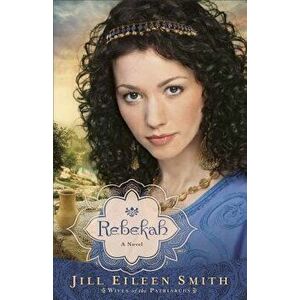 Rebekah, Paperback - Jill Eileen Smith imagine