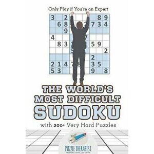 The World's Most Difficult Sudoku Only Play If You're an Expert with 200+ Very Hard Puzzles, Paperback - Puzzle Therapist imagine
