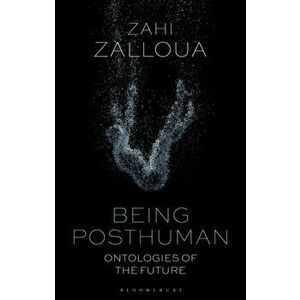 Being Posthuman. Ontologies of the Future, Hardback - Zahi Zalloua imagine