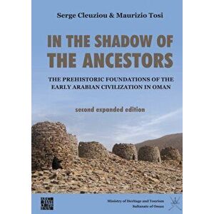 In the Shadow of the Ancestors: The Prehistoric Foundations of the Early Arabian Civilization in Oman, Paperback - Maurizio Tosi imagine