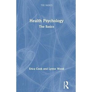 Health Psychology. The Basics, Paperback - Lynne Wood imagine