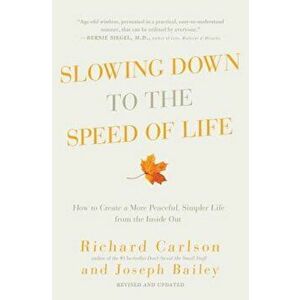 Slowing Down to the Speed of Life: How to Create a More Peaceful, Simpler Life from the Inside Out, Paperback - Richard Carlson imagine