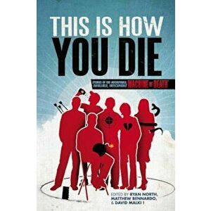 This Is How You Die: Stories of the Inscrutable, Infallible, Inescapable Machine of Death, Paperback - Ryan North imagine