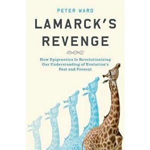 Lamarck's Revenge: How Epigenetics Is Revolutionizing Our Understanding of Evolution's Past and Present, Hardcover - Peter Ward imagine