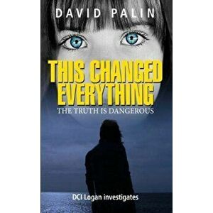 This Changed Everything. The truth is dangerous, Paperback - David Palin imagine