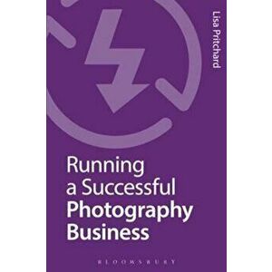 Running a Successful Photography Business, Paperback - Lisa Pritchard imagine