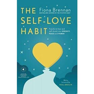 Self-Love Habit. Transform fear and self-doubt into serenity, peace and power, Paperback - Fiona Brennan imagine