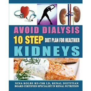 Avoid Dialysis, 10 Step Diet Plan for Healthier Kidneys, Paperback - Nina M. Kolbe imagine