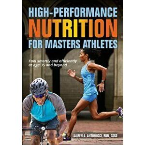 High-Performance Nutrition for Masters Athletes, Paperback - Lauren A. Antonucci imagine