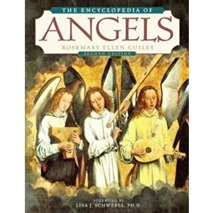 The Encyclopedia of Angels, Second Edition, Paperback - Rosemary Ellen Guiley imagine