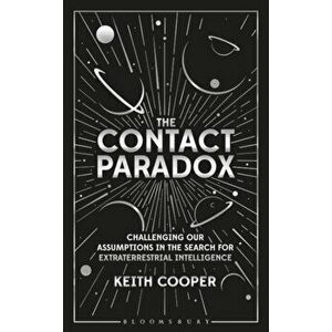 Contact Paradox. Challenging our Assumptions in the Search for Extraterrestrial Intelligence, Paperback - Keith Cooper imagine