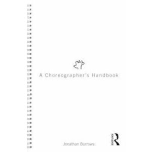 Choreographer's Handbook, Paperback - Jonathan Burrows imagine