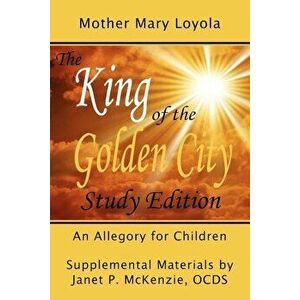 The King of the Golden City, an Allegory for Children, Paperback - Mother Mary Loyola imagine