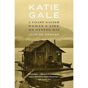 Katie Gale: A Coast Salish Woman's Life on Oyster Bay, Paperback - Llyn De Danaan imagine