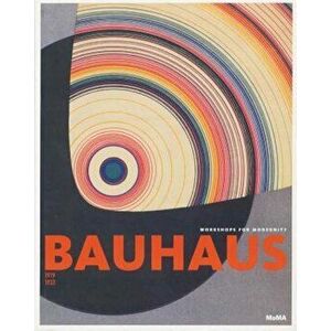 Bauhaus: 1919-1933: Workshops for Modernity, Hardcover - Barry Bergdoll imagine