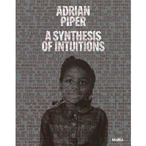 Adrian Piper: A Synthesis of Intuitions 1965-2016, Hardcover - Adrian Piper imagine
