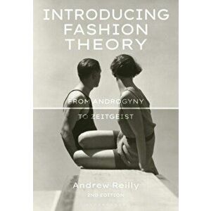 Introducing Fashion Theory. From Androgyny to Zeitgeist, Paperback - Andrew Reilly imagine