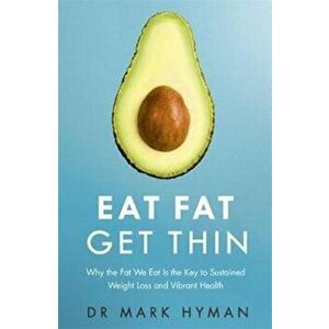 Eat Fat Get Thin, Paperback - Mark Hyman imagine