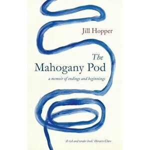 Mahogany Pod. A Memoir of Endings and Beginnings, Hardback - Jill Hopper imagine