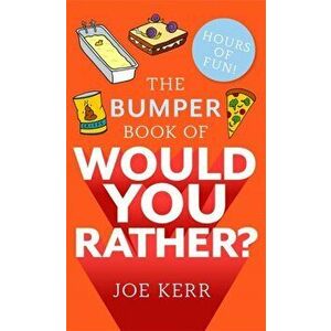 Bumper Book of Would You Rather?. Over 350 hilarious hypothetical questions for anyone aged 6 to 106, Paperback - Joe Kerr imagine