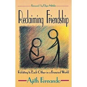 Reclaiming Friendship: Relating to Each Other in a Frenzied World, Paperback - Ajith Fernando imagine