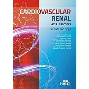 Cardiovascular Renal Axis Disorders in Cats and Dogs, Hardback - Rafael Barrera imagine