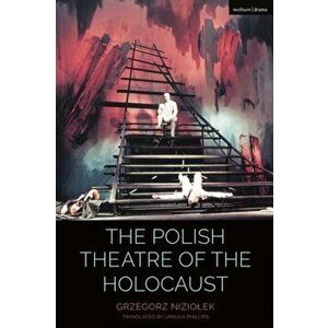 Polish Theatre of the Holocaust, Paperback - Grzegorz Niziolek imagine