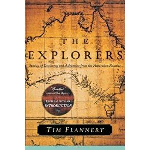 The Explorers: Stories of Discovery and Adventure from the Australian Frontier, Paperback - Tim Flannery imagine