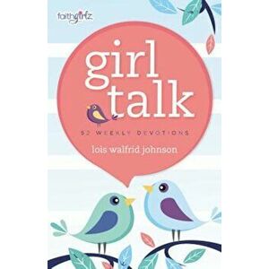 Girl Talk: 52 Weekly Devotions, Paperback - Lois Walfrid Johnson imagine
