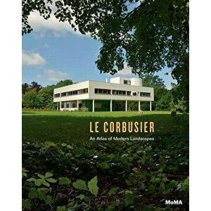 Le Corbusier: An Atlas of Modern Landscapes, Hardcover - Le Corbusier imagine