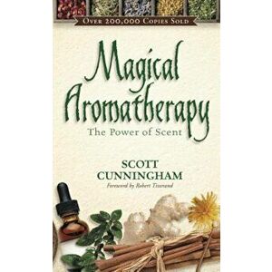 Magical Aromatherapy: The Power of Scent, Paperback - Scott Cunningham imagine