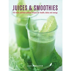 Juices & Smoothies. 150 nutrition-packed recipes for health, detox and energy, Hardback - Lucy Doncaster imagine