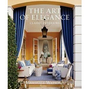 The Art of Elegance: Classic Interiors, Hardcover - Marshall Watson imagine