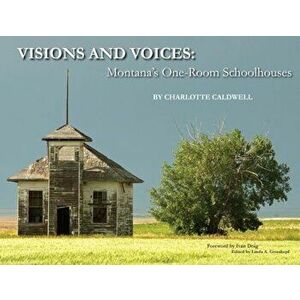 Visions and Voices: Montana's One-Room Schoolhouses, Hardcover - Charlotte Caldwell imagine