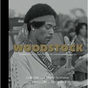 Woodstock: A Photographic Look at the Movie That Shook Up the World and Defined a Generation, Hardcover - Dale Bell imagine
