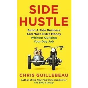 Side Hustle, Paperback - Chris Guillebeau imagine