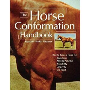 The Horse Conformation Handbook, Paperback - Heather Smith Thomas imagine