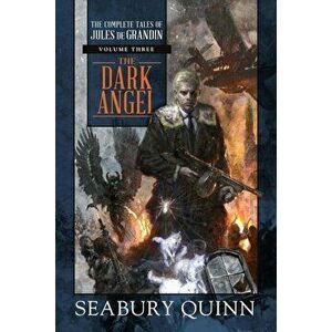 The Dark Angel: The Complete Tales of Jules de Grandin, Volume Three, Hardcover - Seabury Quinn imagine