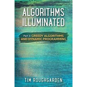 Algorithms Illuminated (Part 3): Greedy Algorithms and Dynamic Programming, Paperback - Tim Roughgarden imagine